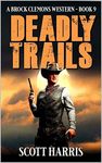 Deadly Trails: A Western Adventure (A Brock Clemons Western Book 9)