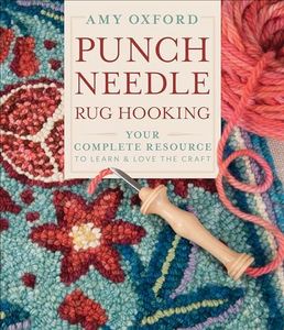 Punch Needle Rug Hooking: Your Complete Resource to Learn and Love the Craft: Your Complete Resource to Learn & Love the Craft