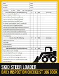 Skid Steer Loader Daily Inspection Checklist: Skid Steer Pre-Use Inspection Checklist Book, Skid Loader Inspection Checklist, Skid Steer Loader Safety Checklist, 100 Pages, Size 8.5 x 11 in