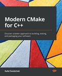 Modern CMake for C++: Discover a better approach to building, testing, and packaging your software