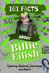 101 Facts about Billie Eilish: The Ultimate Pop Music Activity Book with Coloring, Quizzes, Journaling and More!