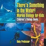 There's Something in the Water! - Marine Biology for Kids | Children's Biology Books