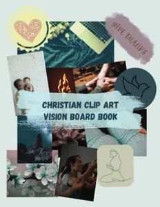 Christian Clip Art: Vision Board Book | Create Powerful Future life goals using 120+ Pictures, Uplifting sayings and Bible Verses (Vision Board Books)