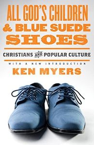 All God's Children and Blue Suede Shoes (With a New Introduction / Redesign): Christians and Popular Culture (Volume 7)
