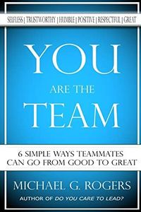 You Are The Team: 6 Simple Ways Teammates Can Go From Good To Great