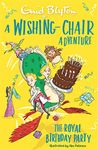 A WISHING-CHAIR ADVENTURE: THE ROYAL BIRTHDAY PARTY