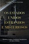 Os Estados Unidos Estranhos e Misteriosos: Mistérios, Lendas e Fenômenos Inexplicáveis em toda a América (Portuguese Edition)