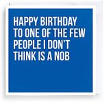 FUNNY BIRTHDAY CARD, FRIEND, FAMILY, MALE, BROTHER, PEOPLE I DONT THINK IS A NOB, RUDE, ECO FRIENDLY, CHEEKY GREETING CARDS, HIM, HER, FUNNY BIRTHDAY CARD FOR MEN, ADULT, HUMOROUS