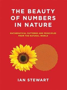 The Beauty of Numbers in Nature: Mathematical Patterns and Principles from the Natural World (Mit Press)