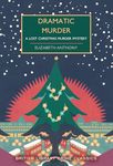 Dramatic Murder: A Lost Christmas Murder Mystery: 131 (British Library Crime Classics)