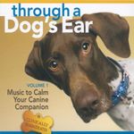 Through A Dog's Ear 1: Music To Calm Your Canine