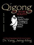 Qigong, The Secret of Youth 2nd. Ed.: Da Mo's Muscle/Tendon Changing and Marrow/Brain Washing Classics (Qigong Foundation)