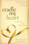 Cradle My Heart – Finding God`s Love After Abortion