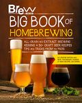 The Brew Your Own Big Book of Homebrewing, Updated Edition: All-Grain and Extract Brewing * Kegging * 50+ Craft Beer Recipes * Tips and Tricks from the Pros