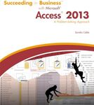 Succeeding in Business with Microsoft Access 2013: A Problem-Solving Approach (New Perspectives)