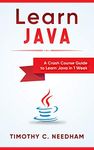 Learn Java: A Crash Course Guide to Learn Java in 1 Week: ( java programming , java for beginners , java programming for beginners, java coding , java )