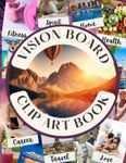 Vision Board Clip Art Book: Pictures And Quotes For Women - To Manifest Your Dreams