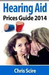 Hearing Aid Prices Guide 2014: Comparing Phonak, Widex, Siemens, Oticon, Starkey, Resound, Unitron, Digital Hearing Aids (Volume 1) by Mr Chris Scire (2014-03-27)