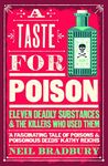 A Taste for Poison: Eleven Deadly Substances and the Killers Who Used Them