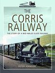 The Corris Railway: The Story of a Mid-Wales Slate Railway (Narrow Gauge Railways)