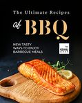 The Ultimate Recipes of BBQ: New Ways to Enjoy BBQ Meals