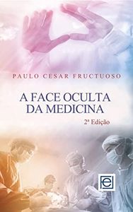 A Face Oculta Da Medicina (Portuguese Edition)