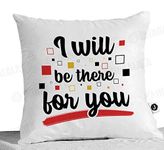 Jhingalala ® Printed Cushion Cover Gift for Friend, I Will be There for You Printed Cushion Cover (12 x 12 Inch) with Free Cushion Filler for Friendship Day, Birthday and Anniversary