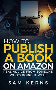 How to Publish a Book on Amazon in 2024: Real Advice from Someone Who’s Doing it Well (Work from Home Series: Book 5)
