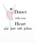 Dance with your heart your feet will follow: 8' x 10'' Dancing Blank Ruled Lined Notebook Notepad Journal To-Do-List Book Planner Lined Composition Book Gift Dancer Ballet Cards