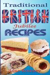 Traditional British Jubilee Recipes.: Mouthwatering recipes for traditional British cakes, puddings, scones and biscuits. 78 recipes in total.