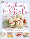 The Cookbook for Girls: Festive Food for Fun Times