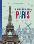 Lonely Planet Kids A Kid's Guide to Paris: Unlock the Magic of Travel | Discover Secret & Surprising Places | Packed with Amazing Facts, Top Spots & Vibrant Photography