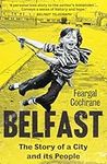 Belfast: The Story of a City and it