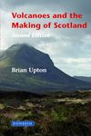 Volcanoes and the Making of Scotland: Second Edition