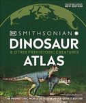 Dinosaur and Other Prehistoric Creatures Atlas: The Prehistoric World as You've Never Seen It Before