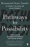 Pathways to Possibility: Transform your outlook on life with the bestselling author of The Art of Possibility