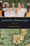 Jewish Life in Medieval Spain: A New History (Jewish Culture and Contexts)