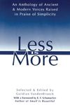 Less Is More: An Anthology of Ancient & Modern Voices Raised in Praise of Simplicity