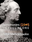 Felix Mendelssohn: Symphonies 3, 4 and 5 In Full Score: Nos. 3, 4 and 5 in Full Score