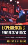 Experiencing Progressive Rock: A Listener's Companion