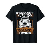 If Mud Ain't Flying ATV Four Wheeler Mudding Off Roading T-Shirt