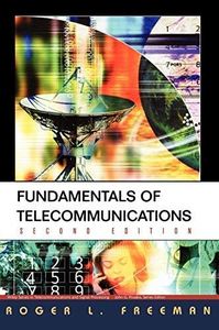 Fundamentals of Telecommunications (Wiley Series in Telecommunications and Signal Processing Book 92)