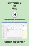 Scrivener 3 For Mac: From beginner to published author (Scrivener 3 - from beginner to published author)