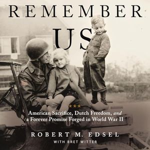 Remember Us: American Sacrifice, Dutch Freedom, and A Forever Promise Forged in World War II