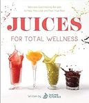 Juices for Total Wellness: Deliciou