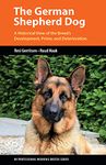 The German Shepherd Dog: A Historical View of the Breed's Development, Prime, and Deterioration (K9 Professional Working Breeds)