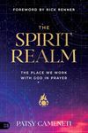 The Spirit Realm: The Place We Work with God in Prayer