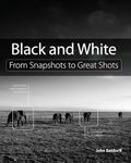 Black and White: From Snapshots to Great Shots