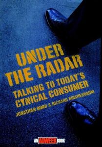 Under the Radar: Talking to Today's Cynical Consumer (Adweek Magazine Series Book 2)