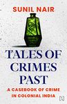 TALES OF CRIMES PAST: A Casebook of Crime in Colonial India [Hardcover] Nair, Sunil